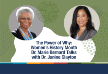 The Power of Why: Women’s History Month. Dr. Marie Bernard Talks with Dr. Janine Clayton. Photos of Dr. Bernard and Dr. Clayton.
